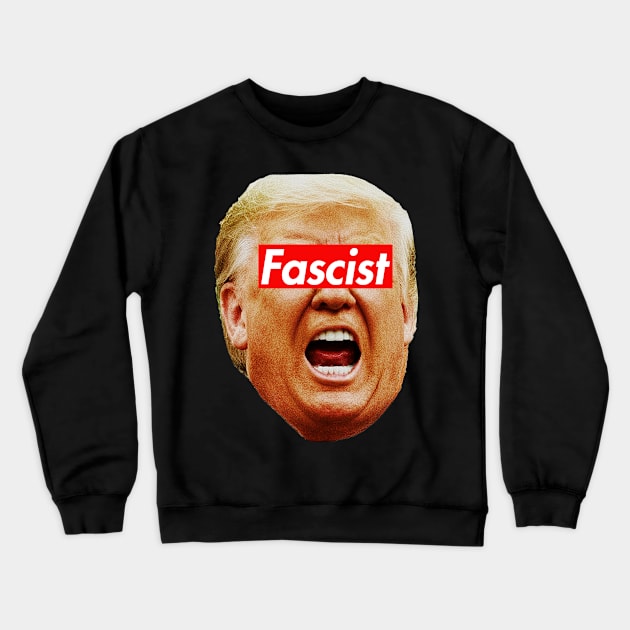 trump fascist Crewneck Sweatshirt by Tainted